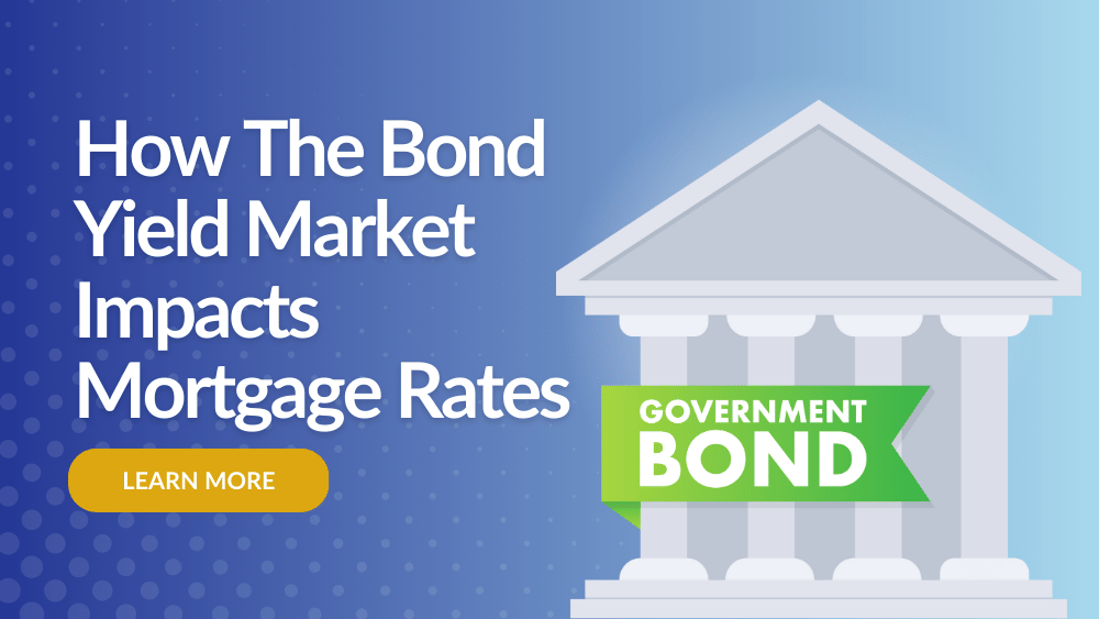 How The Bond Yield Market Impacts Mortgage Rates